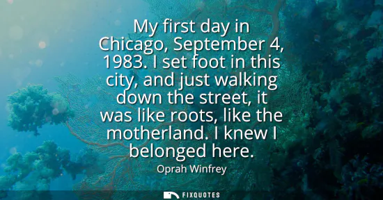Small: My first day in Chicago, September 4, 1983. I set foot in this city, and just walking down the street, it was 