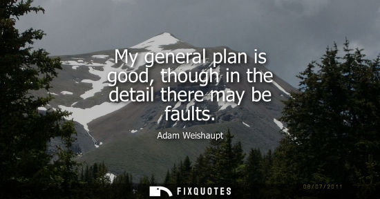 Small: My general plan is good, though in the detail there may be faults
