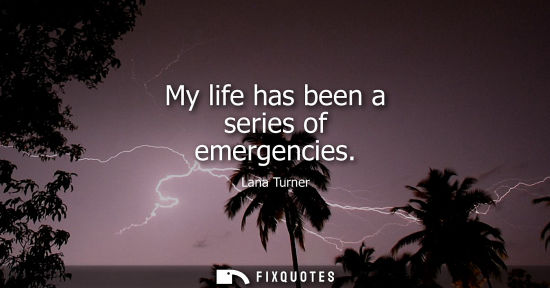 Small: My life has been a series of emergencies