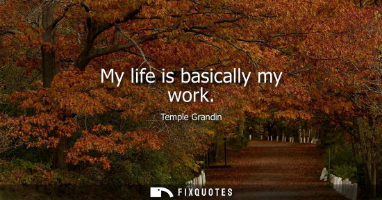 Small: My life is basically my work