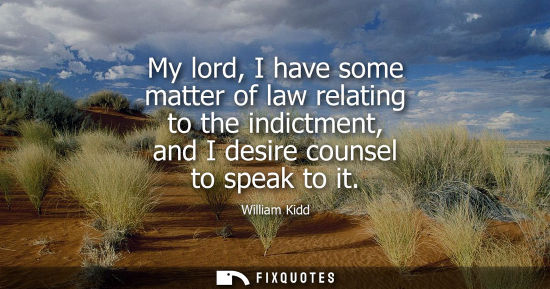 Small: My lord, I have some matter of law relating to the indictment, and I desire counsel to speak to it