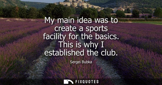 Small: My main idea was to create a sports facility for the basics. This is why I established the club