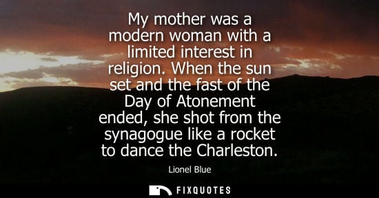 Small: My mother was a modern woman with a limited interest in religion. When the sun set and the fast of the Day of 