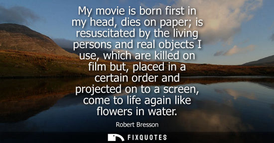 Small: My movie is born first in my head, dies on paper is resuscitated by the living persons and real objects