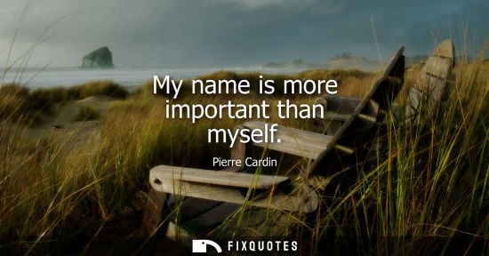 Small: Pierre Cardin: My name is more important than myself