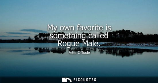 Small: My own favorite is something called Rogue Male