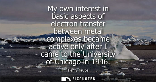 Small: My own interest in basic aspects of electron transfer between metal complexes became active only after I came 