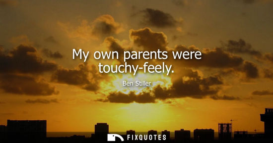 Small: My own parents were touchy-feely