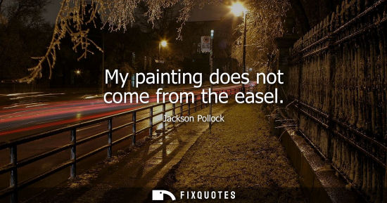 Small: My painting does not come from the easel