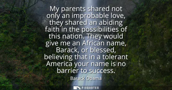 Small: My parents shared not only an improbable love, they shared an abiding faith in the possibilities of this natio