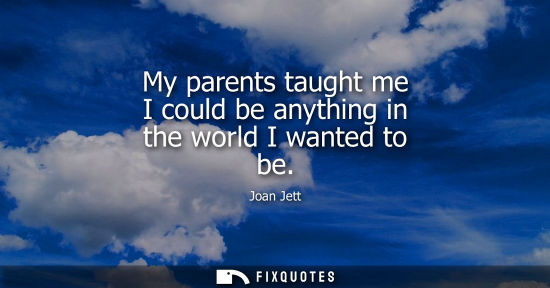 Small: My parents taught me I could be anything in the world I wanted to be