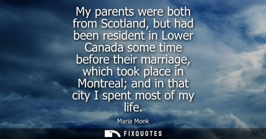 Small: My parents were both from Scotland, but had been resident in Lower Canada some time before their marria
