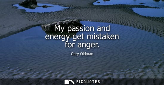 Small: My passion and energy get mistaken for anger