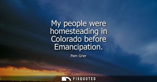 Small: My people were homesteading in Colorado before Emancipation
