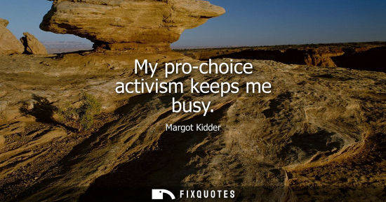 Small: My pro-choice activism keeps me busy