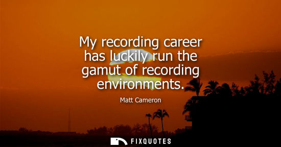 Small: My recording career has luckily run the gamut of recording environments