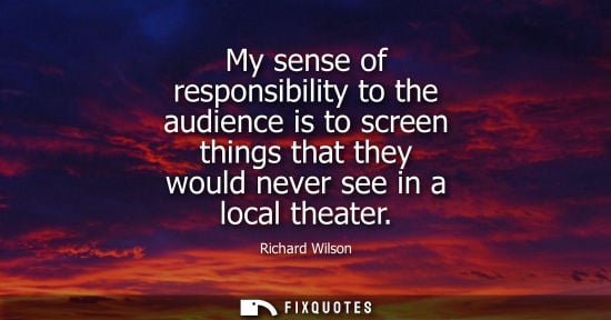 Small: My sense of responsibility to the audience is to screen things that they would never see in a local the