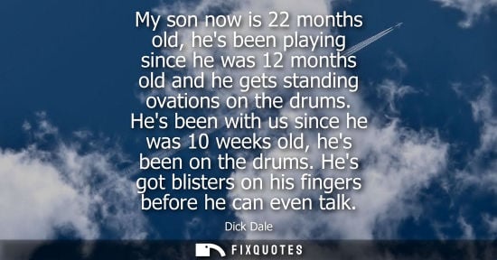 Small: My son now is 22 months old, hes been playing since he was 12 months old and he gets standing ovations 