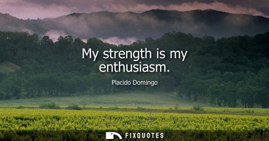 Small: My strength is my enthusiasm