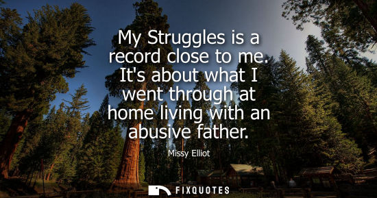 Small: My Struggles is a record close to me. Its about what I went through at home living with an abusive fath