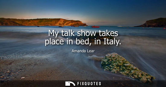 Small: My talk show takes place in bed, in Italy