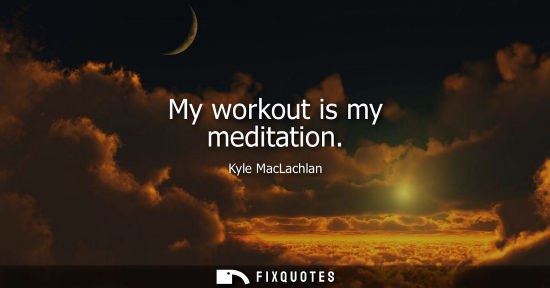 Small: My workout is my meditation