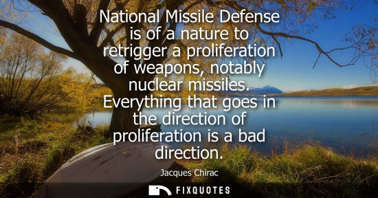 Small: National Missile Defense is of a nature to retrigger a proliferation of weapons, notably nuclear missil