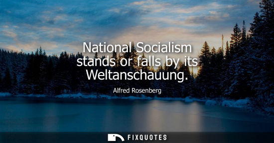 Small: National Socialism stands or falls by its Weltanschauung