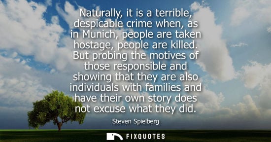 Small: Naturally, it is a terrible, despicable crime when, as in Munich, people are taken hostage, people are 