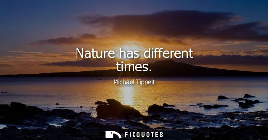 Small: Nature has different times
