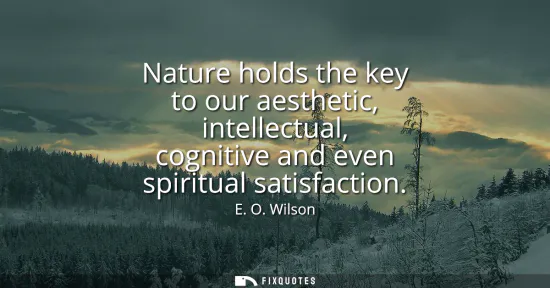 Small: Nature holds the key to our aesthetic, intellectual, cognitive and even spiritual satisfaction