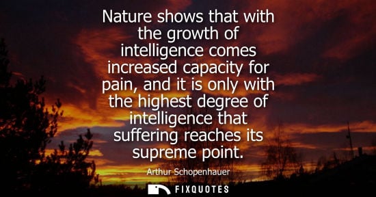 Small: Nature shows that with the growth of intelligence comes increased capacity for pain, and it is only wit