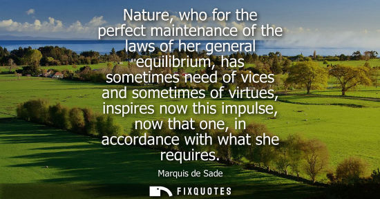 Small: Nature, who for the perfect maintenance of the laws of her general equilibrium, has sometimes need of v