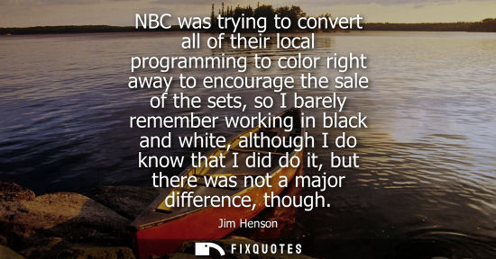 Small: NBC was trying to convert all of their local programming to color right away to encourage the sale of t
