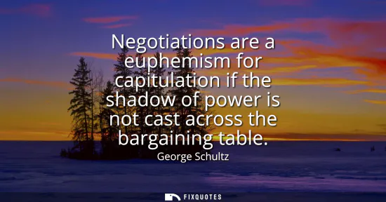 Small: Negotiations are a euphemism for capitulation if the shadow of power is not cast across the bargaining table