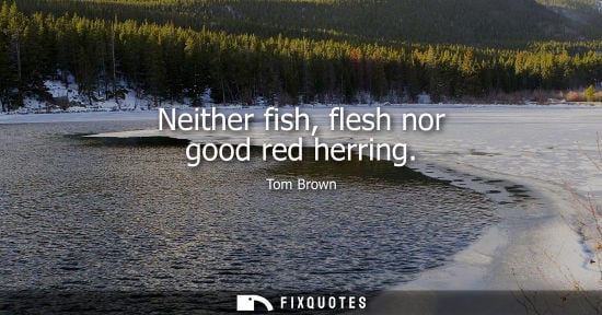 Small: Neither fish, flesh nor good red herring