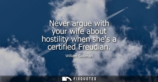 Small: Never argue with your wife about hostility when shes a certified Freudian
