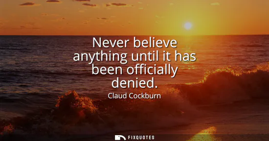 Small: Never believe anything until it has been officially denied