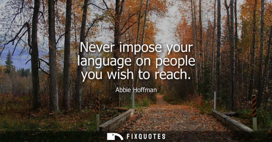 Small: Never impose your language on people you wish to reach