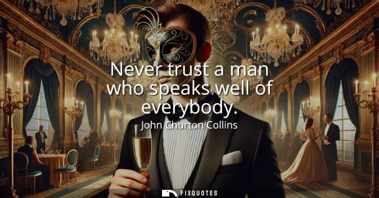 Small: Never trust a man who speaks well of everybody