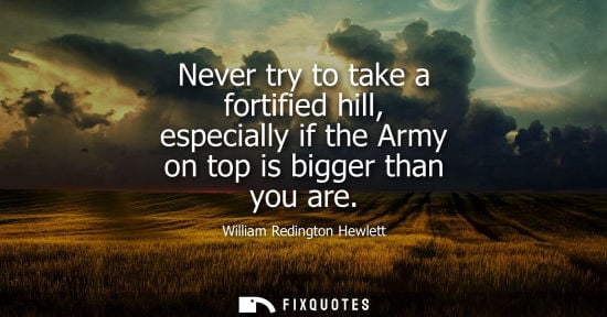 Small: Never try to take a fortified hill, especially if the Army on top is bigger than you are