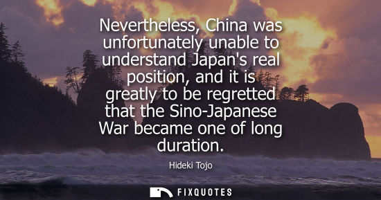 Small: Nevertheless, China was unfortunately unable to understand Japans real position, and it is greatly to be regre
