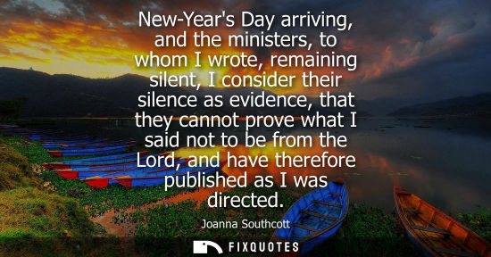 Small: New-Years Day arriving, and the ministers, to whom I wrote, remaining silent, I consider their silence 