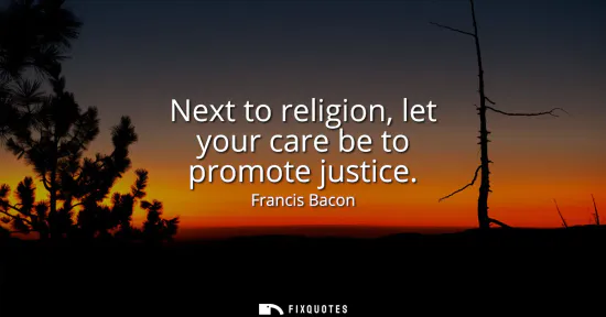 Small: Next to religion, let your care be to promote justice