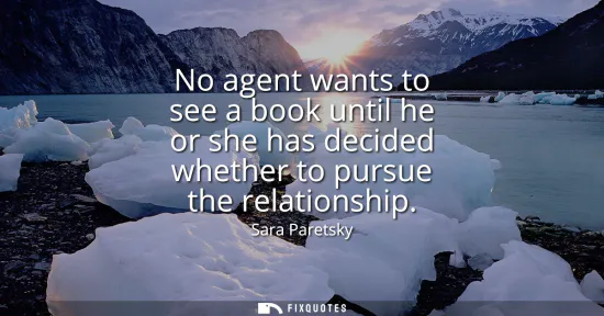 Small: No agent wants to see a book until he or she has decided whether to pursue the relationship