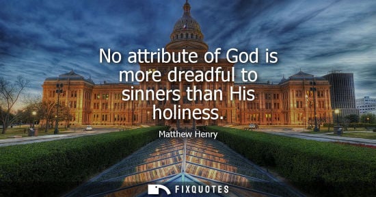 Small: No attribute of God is more dreadful to sinners than His holiness