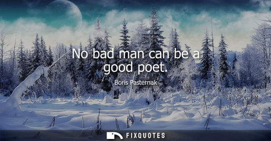 Small: No bad man can be a good poet