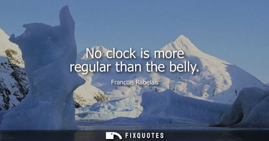 Small: No clock is more regular than the belly