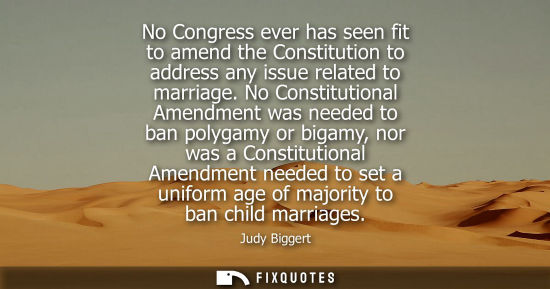 Small: No Congress ever has seen fit to amend the Constitution to address any issue related to marriage.