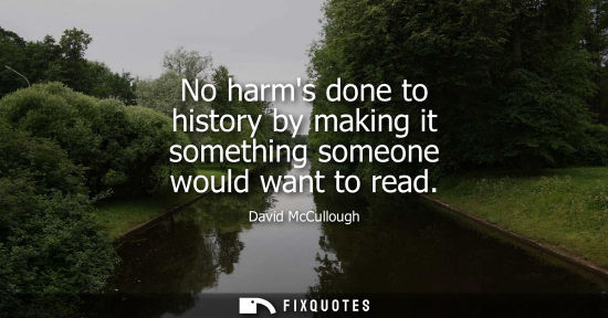 Small: No harms done to history by making it something someone would want to read